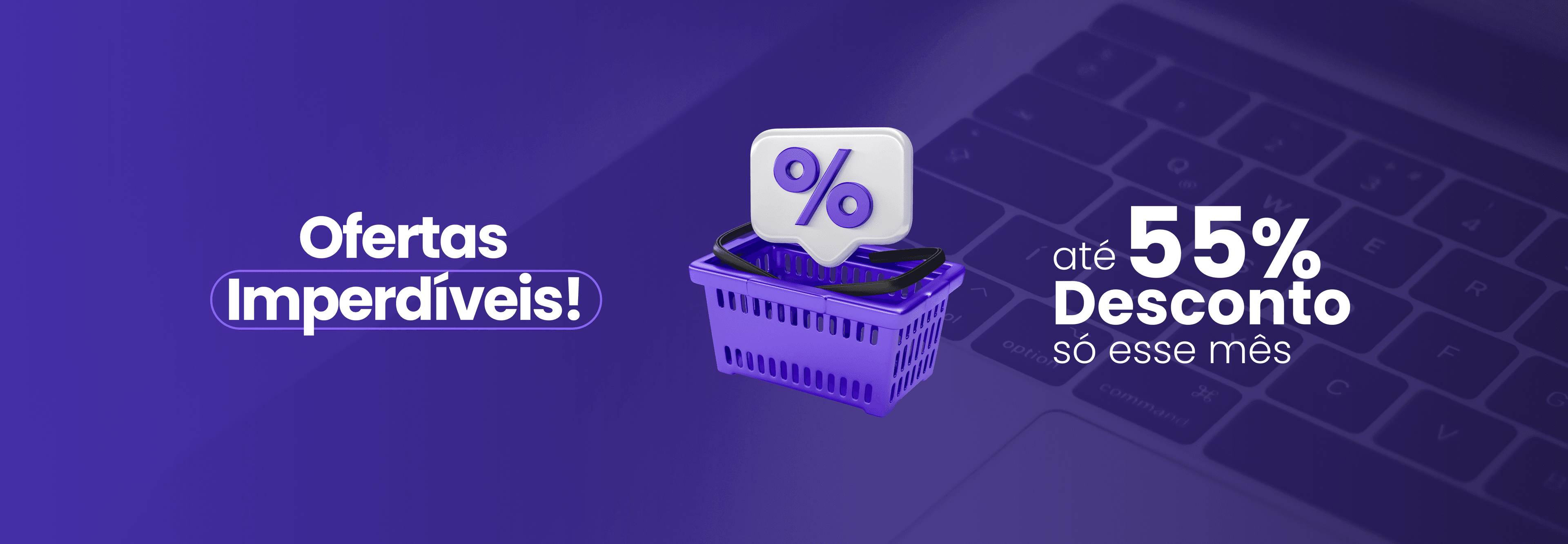 Até 55% de desconto esse mês!